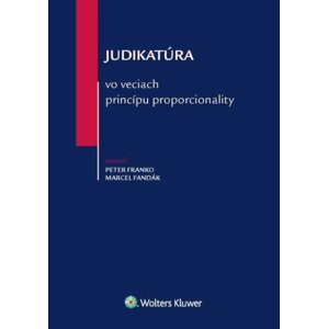 Judikatúra vo veciach princípu proporcionality - Peter Franko; Marcel Fandák