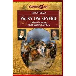 Války Lva severu - Vítězství a prohry krále Gustava II. Adolfa - Radek Fukala