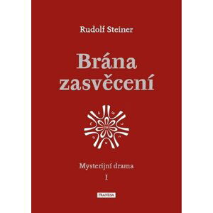 Brána zasvěcení - Mysterijní drama I. - Rudolf Steiner
