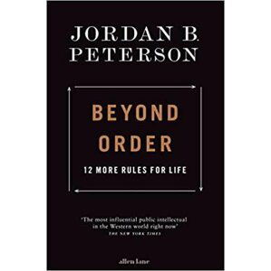 Beyond Order : 12 More Rules for Life, 1.  vydání - Jordan B. Peterson