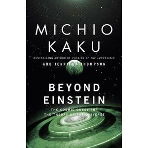 Beyond Einstein : The Cosmic Quest for the Theory of the Universe - Michio Kaku