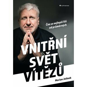 Vnitřní svět vítězů - Čím se nejlepší liší od průměrných - Marian Jelínek