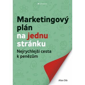 Marketingový plán na jednu stránku - Nejrychlejší cesta k penězům - Allan Dib