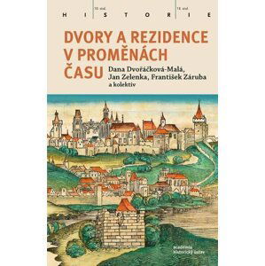 Dvory a rezidence v proměnách času - Dana Dvořáčková-Malá