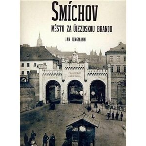 Smíchov - Město za Újezdskou branou, 2.  vydání - Jan Jungmann