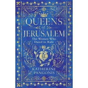 Queens of Jerusalem: The Women Who Dared to Rule, 1.  vydání - Katherine Pangonis