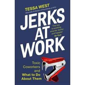 Jerks at Work: Toxic Coworkers and What to do About Them - Tessa West