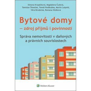 Bytové domy - Zdroj příjmů i povinností: Správa nemovitostí v daňových a právních souvislotech - Simona Kropáčková