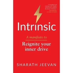 Intrinsic: A manifesto to reignite your inner drive - Sharath Jeevan