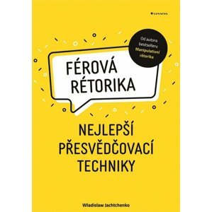 Férová rétorika - Nejlepší přesvědčovací techniky - Wladislaw Jachtchenko