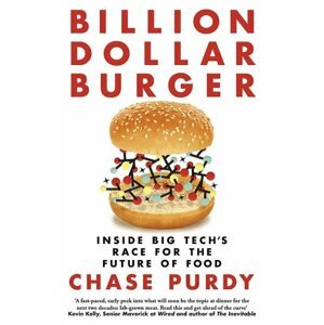 Billion Dollar Burger: Inside Big Tech's Race for the Future of Food - Chase Purdy