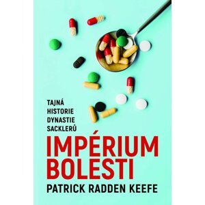 Imperium bolesti - Tajná historie dynastie Sacklerů - Patrick Radden Keefe