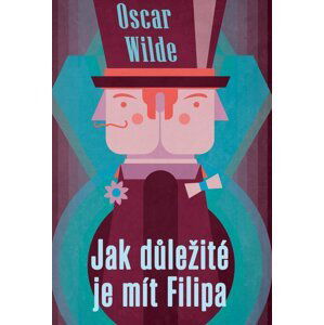 Jak důležité je mít Filipa - Oscar Wilde