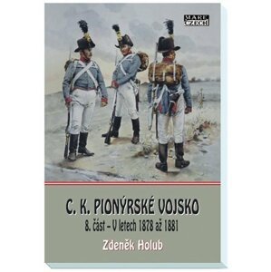 C.K. Pionýrské vojsko 8. část - V letech 1878 až 1881 - Zdeněk Holub