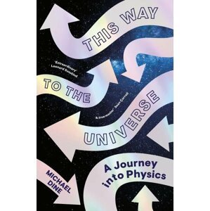 This Way to the Universe: A Journey into Physics - Michael Dine