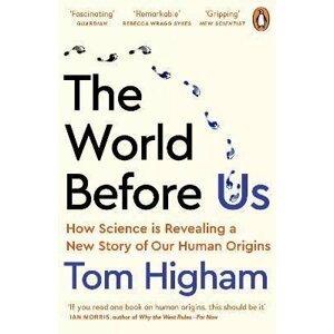 The World Before Us : How Science is Revealing a New Story of Our Human Origins - Tom Higham