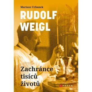 Rudolf Weigl - Zachránce tisíců životů - Mariusz Urbanek