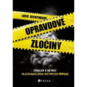 Opravdové zločiny - Zákulisí a detaily nejzásadnějších světových případů, 2.  vydání - Lucie Bechynková