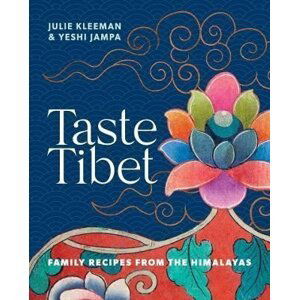 Taste Tibet : Family recipes from the Himalayas - Julie Kleeman