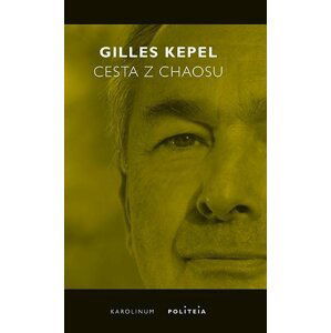 Cesta z chaosu Krize ve Středomoří a na Blízkém východě - Gilles Kepel