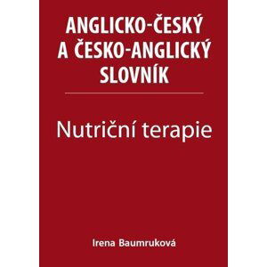 Nutriční terapie - Anglicko-český a česko-anglický slovník - Irena Baumruková