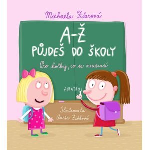 A-Ž půjdeš do školy: Pro holky, co se neztratí - Michaela Fišarová