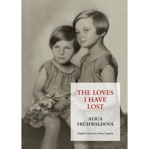 The loves I have lost - Alica Frühwaldová