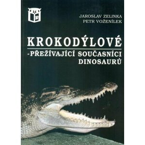 Krokodýlové - přežívající současníci dinosaurů, 1.  vydání - Petr Voženílek