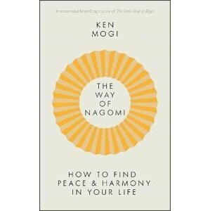 The Way of Nagomi : Live more harmoniously the Japanese way - Ken Mogi