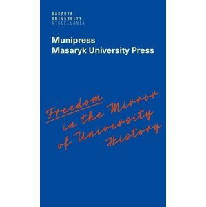 Freedom in the Mirror of University History - Commemorating the 100th anniversary of the founding of Masaryk University and dedicated to all the authors in its history who were silenced - Alena Mizerová