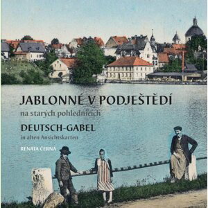 Jablonné v Podještědí na starých pohlednicích / Deutsch-Gabel in alten Ansichtskarten - Renata Černá