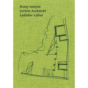 Domy volným veršem. Architekt Ladislav Lábus - Ladislav Lábus