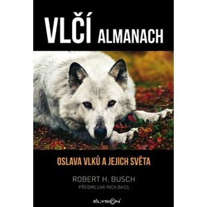 Vlčí almanach - Oslava vlků a jejich světa - Robert H. Busch