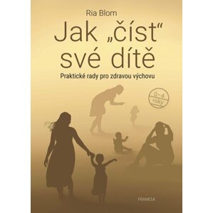 Jak číst své dítě - Praktické rady pro zdravou výchovu - Ria Blom