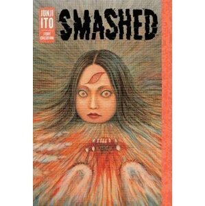 Smashed: Junji Ito Story Collection - Džundži Itó