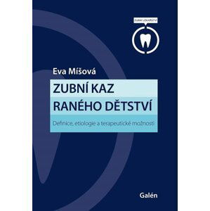 Zubní kaz raného dětství - Definice, etiologie a terapeutické možnosti - Eva Míšová