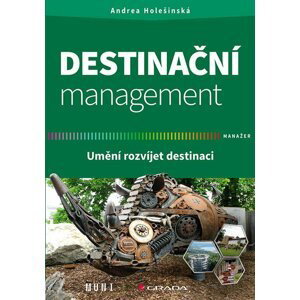 Destinační management - Jak rozvíjet destinaci - Andrea Holešinská