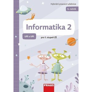 Informatika 2 - Hybridní pracovní učebnice pro 5. ročník ZŠ (Uffi a Uffi), 1.  vydání - Peter Agh