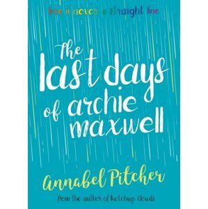 The Last Days of Archie Maxwell - Annabel Pitcher