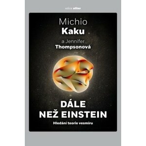 Dále než Einstein: Hledání teorie vesmíru, 2. vydání - Michio Kaku