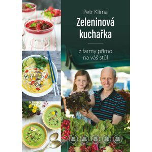 Zeleninová kuchařka - z farmy přímo na váš stůl 2. vydání - Petr Klíma