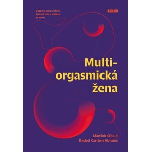 Multiorgasmická žena - Objevte svou vášeň, životní sílu a radost ze sexu - Rachel Carlton Abrams