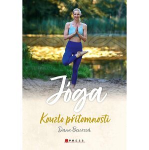 Jóga - Kouzlo přítomnosti - Dana Beierová