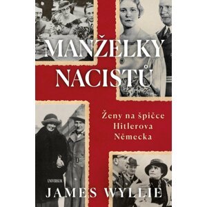 Manželky nacistů - Ženy na špičce Hitlerova Německa - James Wyllie