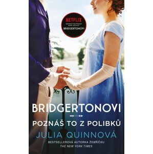 Bridgertonovi: Poznáš to z polibků - Julia Quinn