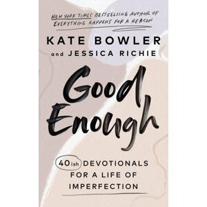 Good Enough: 40ish Devotionals for a Life of Imperfection - Kate Bowler