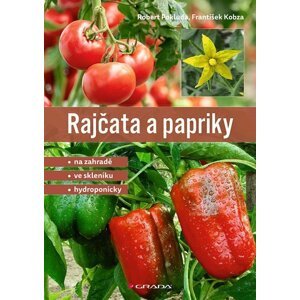 Rajčata a papriky - Na zahradě - ve skleníku - hydroponicky - František Kobza