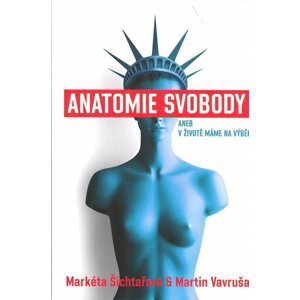 Anatomie svobody aneb V životě máme na výběr - Markéta Šichtařová