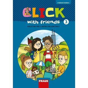 Click with Friends 3 - Hybridní učebnice angličtina pro 5. ročník ZŠ - Kateřina Dvořáková
