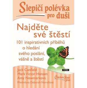 Slepičí polévka pro duši - Najděte své štěstí - Jack Canfield